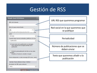 ¿Qué es Hootsuite?: EditorGestión de RSS
URL RSS que queremos programar
Red social en la que queremos que
se publique
Peri...