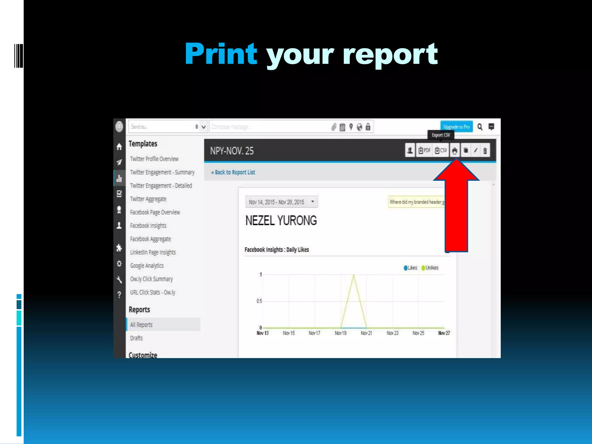 Print your report
 