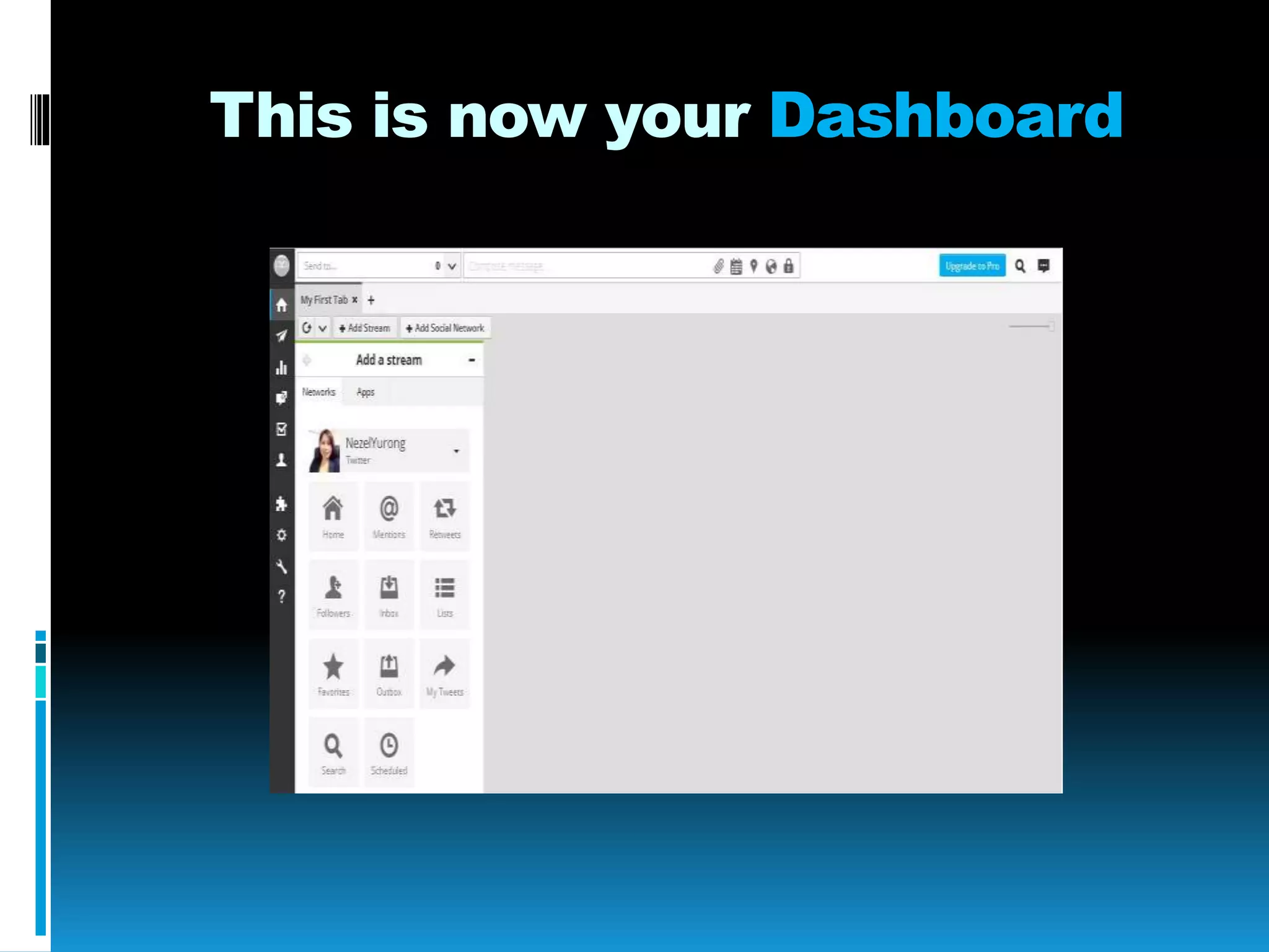 This is now your Dashboard
 