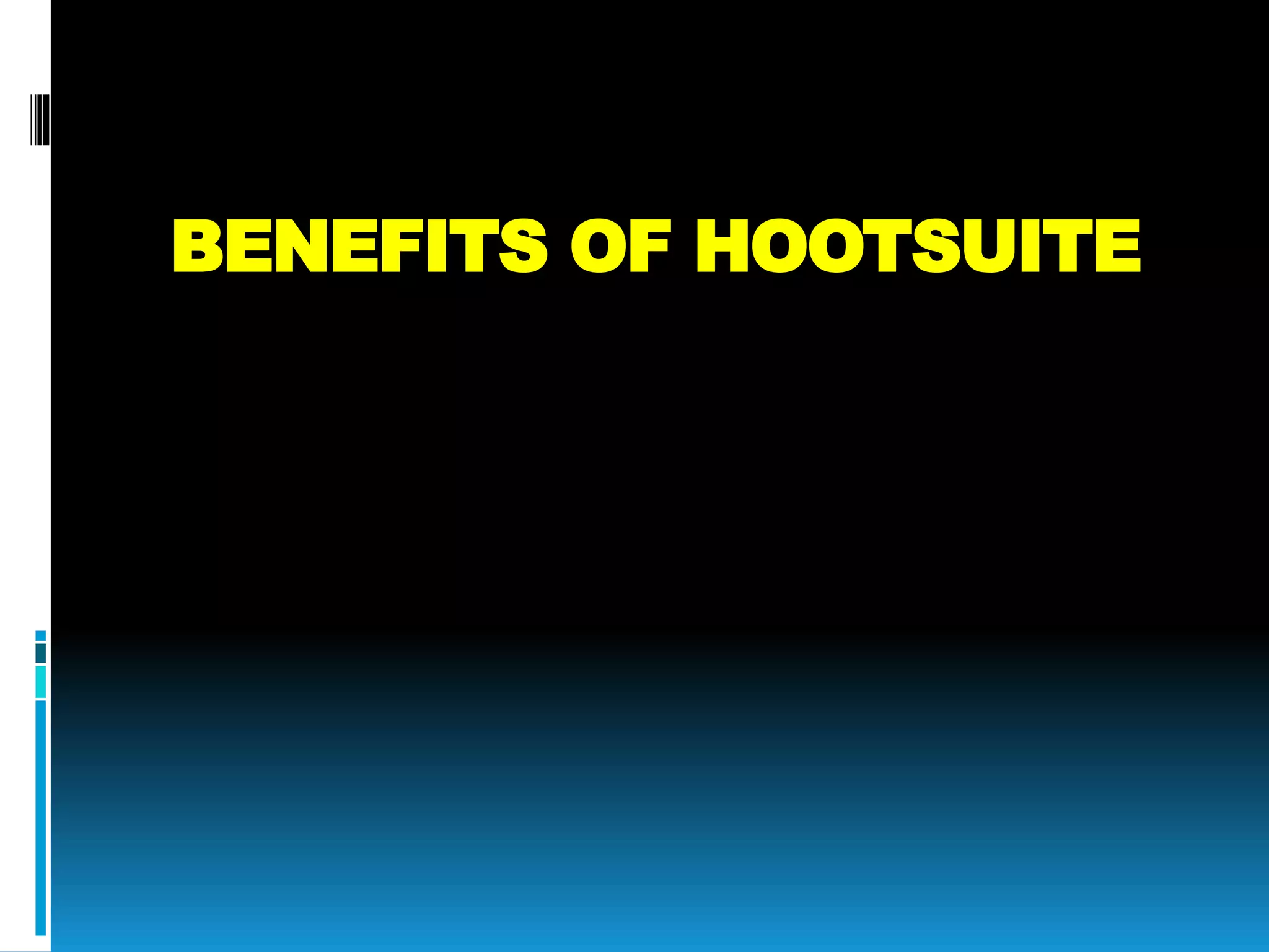 BENEFITS OF HOOTSUITE
 