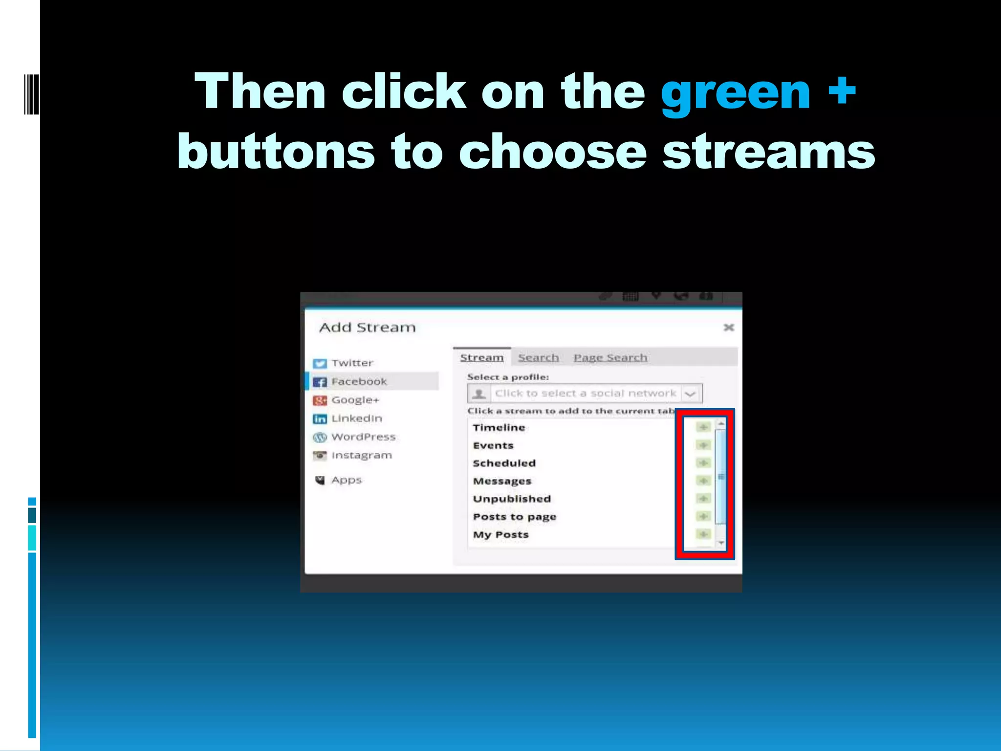 Then click on the green +
buttons to choose streams
 