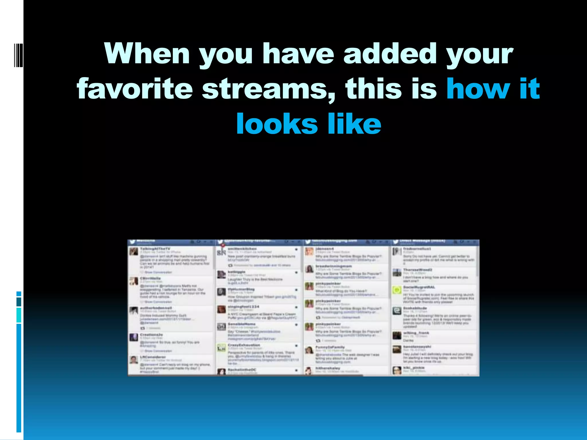When you have added your
favorite streams, this is how it
looks like
 
