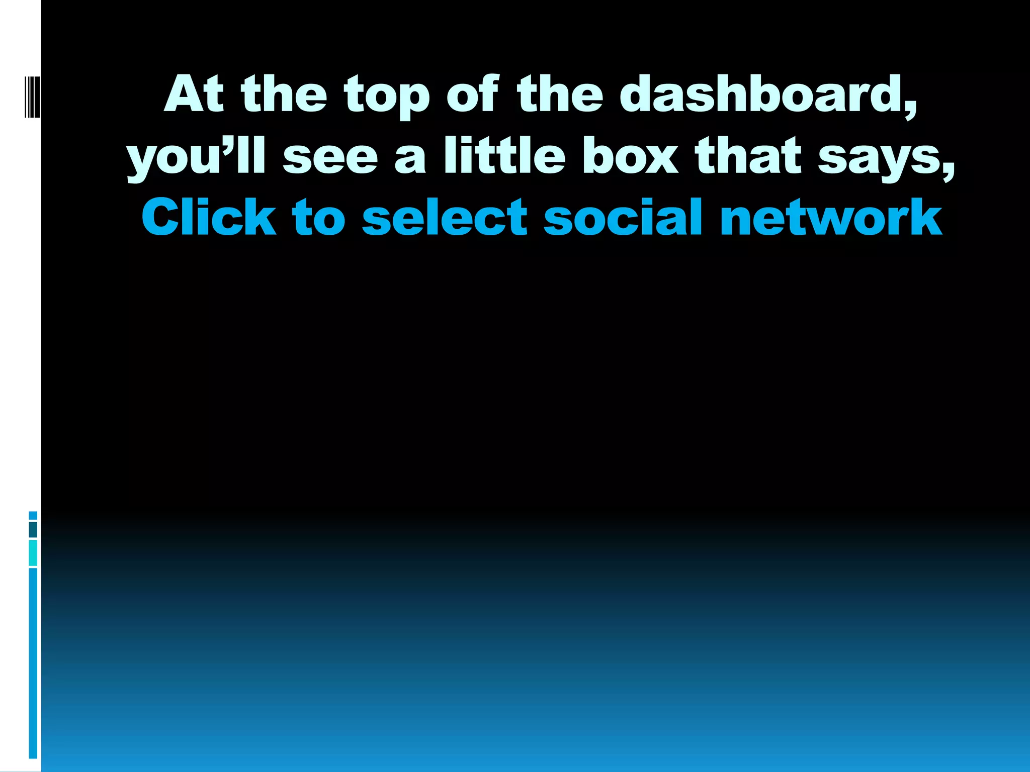At the top of the dashboard,
you’ll see a little box that says,
Click to select social network
 