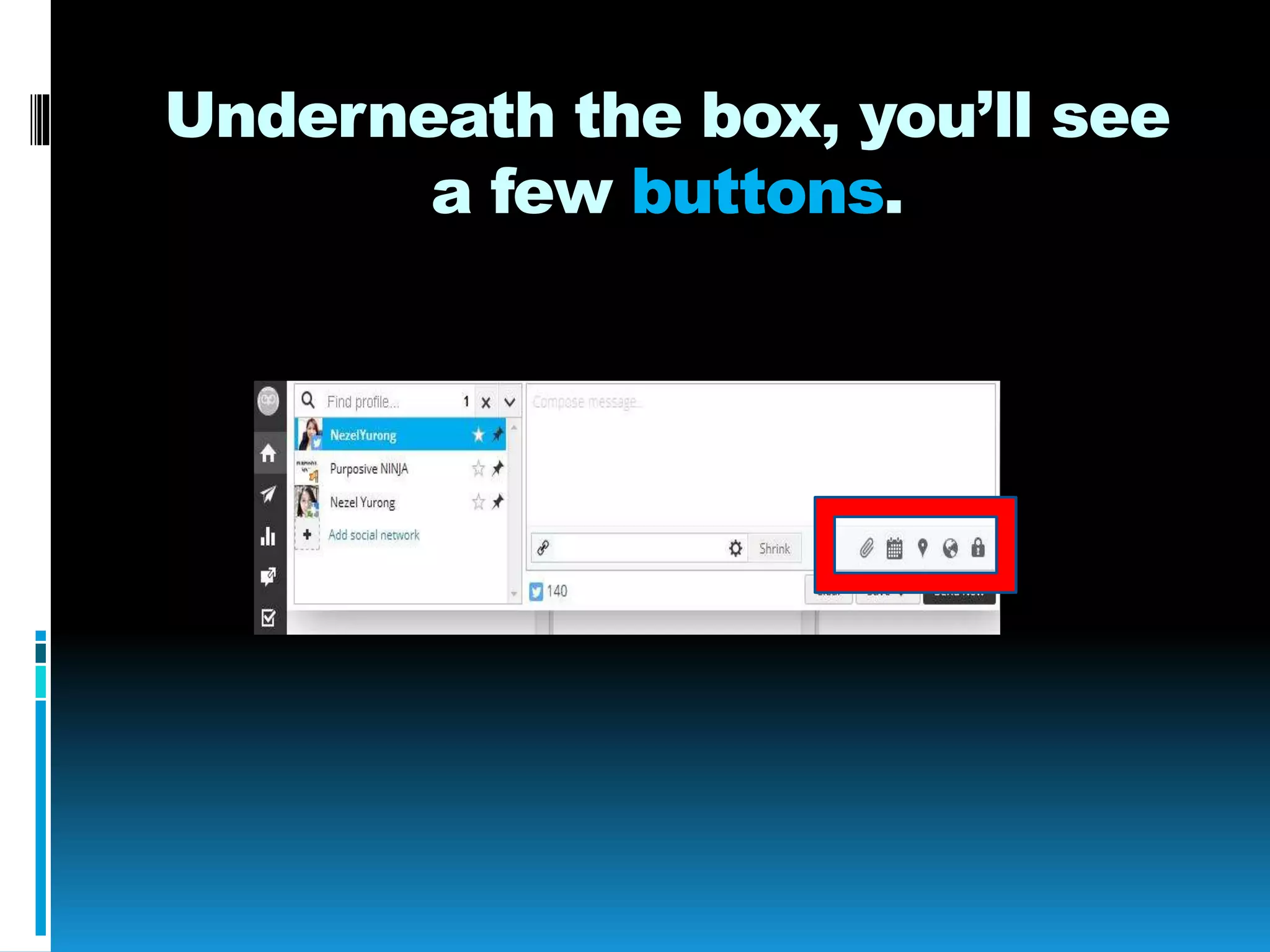 Underneath the box, you’ll see
a few buttons.
 
