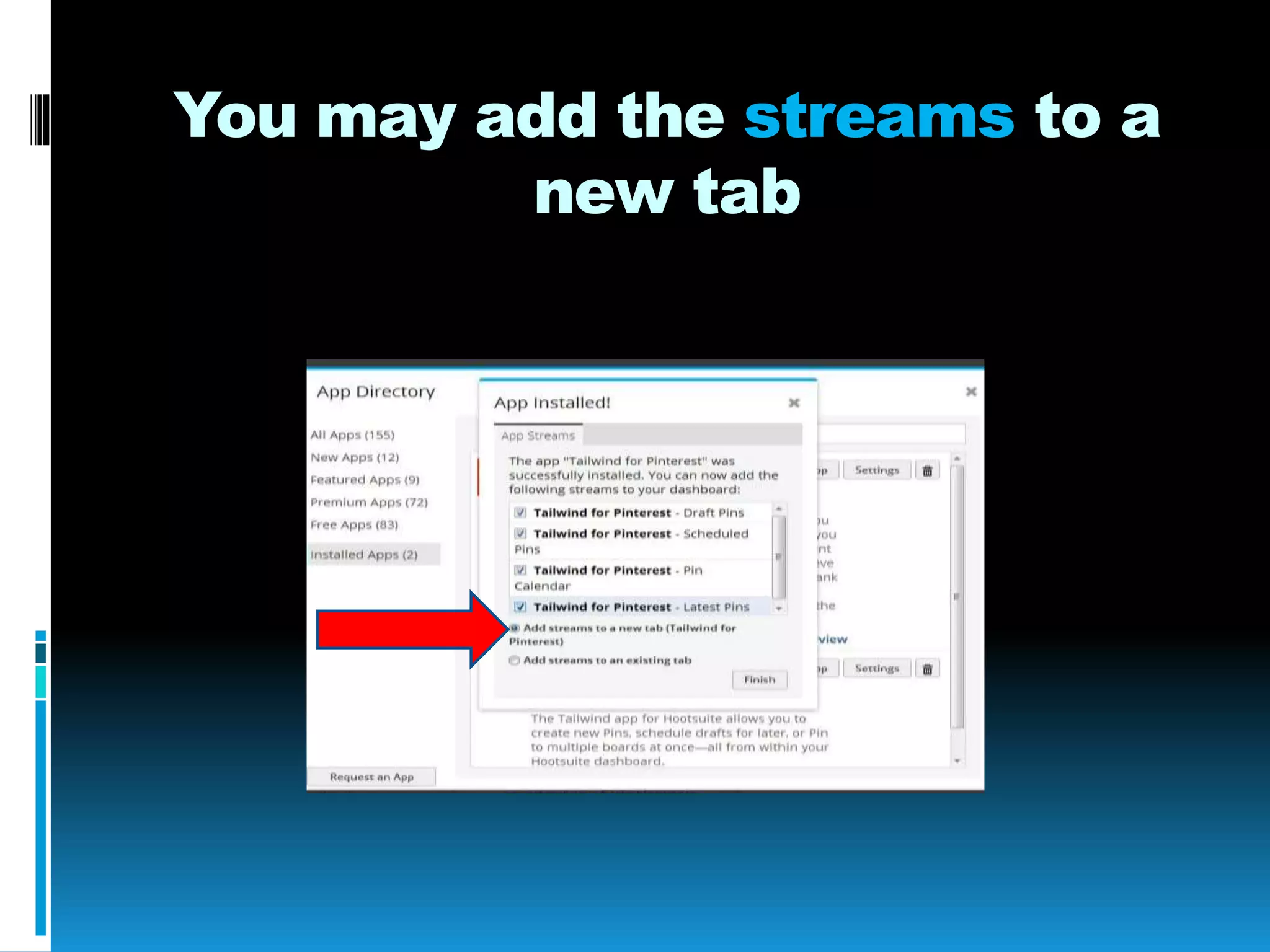 You may add the streams to a
new tab
 