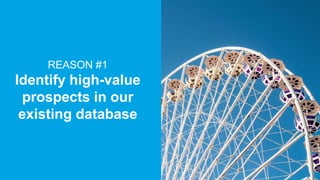 Page 13 #MKTGNATION
REASON #1
Identify high-value
prospects in our
existing database
 