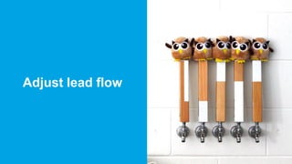 Page 25 #MKTGNATION
Adjust lead flow
 