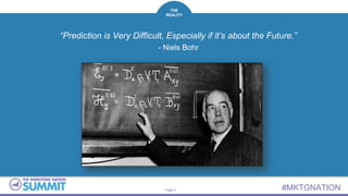 Page 5 #MKTGNATION
THE
REALITY
“Prediction is Very Difficult, Especially if it’s about the Future.”
- Niels Bohr
 