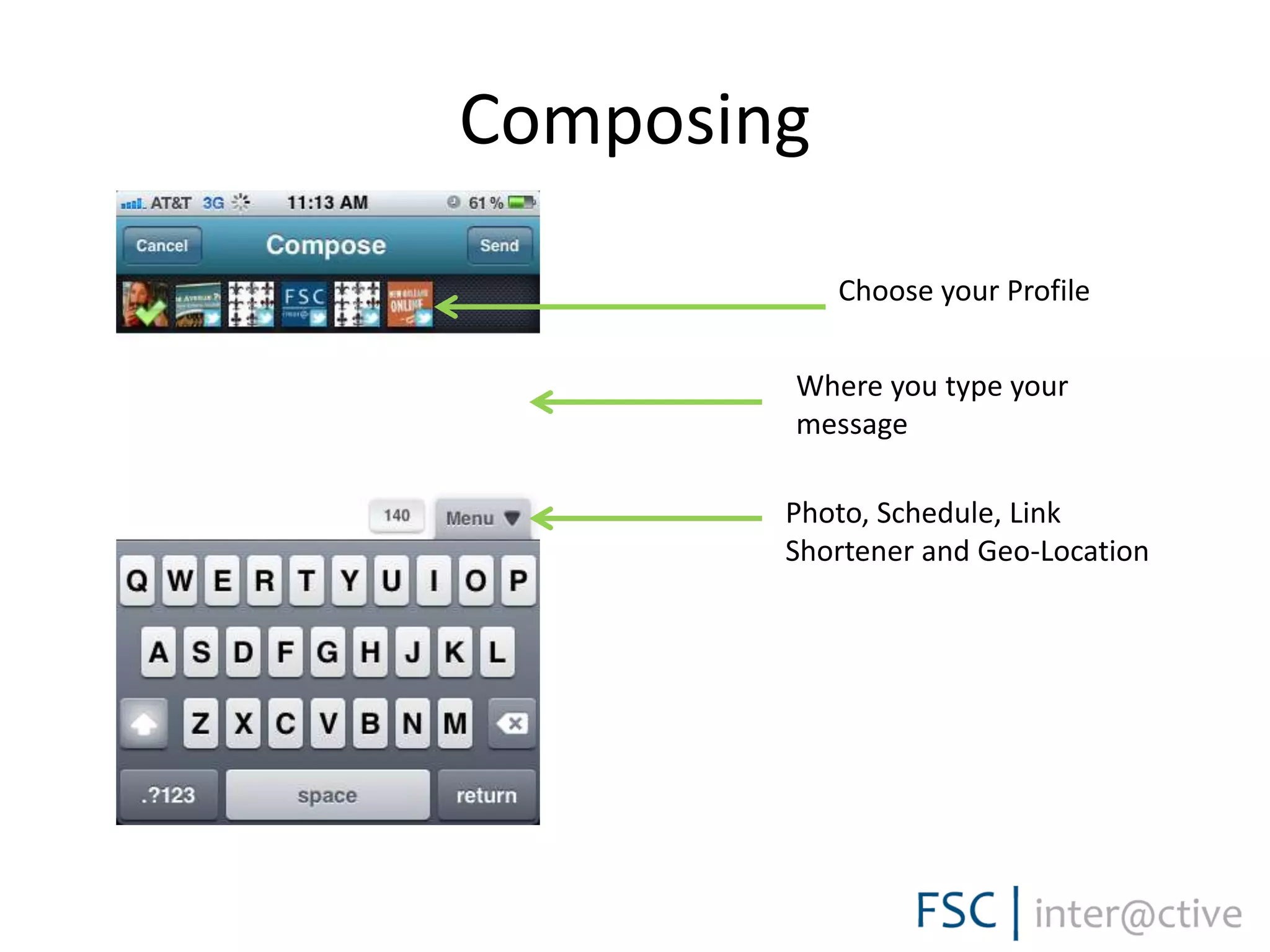 Composing
Where you type your
message
Photo, Schedule, Link
Shortener and Geo-Location
Choose your Profile