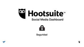 Seguridad
Social Media Dashboard
 