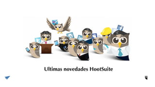 Ultimas novedades HootSuite
 