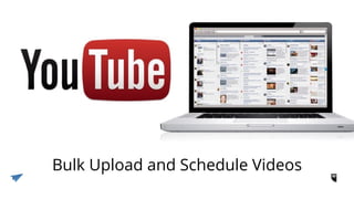 Bulk Upload and Schedule Videos
 