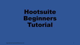 Hootsuite
Beginners
Tutorial
topanalyticalvirtualassistantforbusiness.com 1
 
