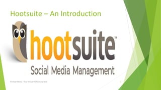 Hootsuite – An Introduction
© Chad Albina - Your Virtual Professional Jedi 1
 