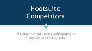 Hootsuite
Competitors
9 Other Social Media Management
Alternatives to Consider
 