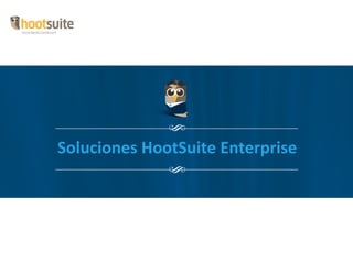 S
Soluciones	
  HootSuite	
  Enterprise	
  
                  S
 