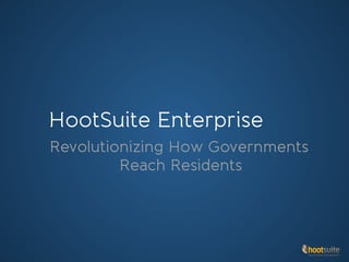 HootSuite Enterprise
Revolutionizing How Governments


 

 

 

Reach Residents
 