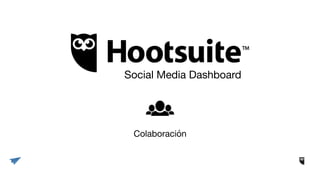 Social Media Dashboard
Colaboración
 