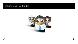 ¿Quién utiliza Hootsuite?¿Quién usa Hootsuite?
 