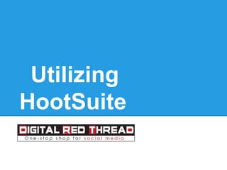 Utilizing
HootSuite
 