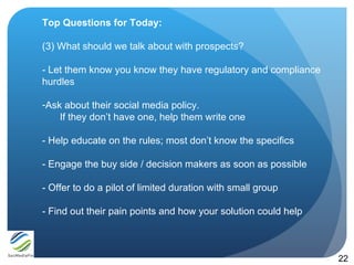 Top Questions for Today:

(3) What should we talk about with prospects?

- Let them know you know they have regulatory and...