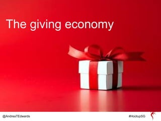 @AndreaTEdwards #HootupSG
The giving economy
 