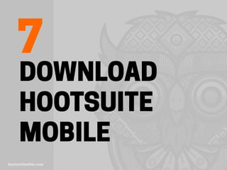 DOWNLOAD
HOOTSUITE
MOBILE
7
 