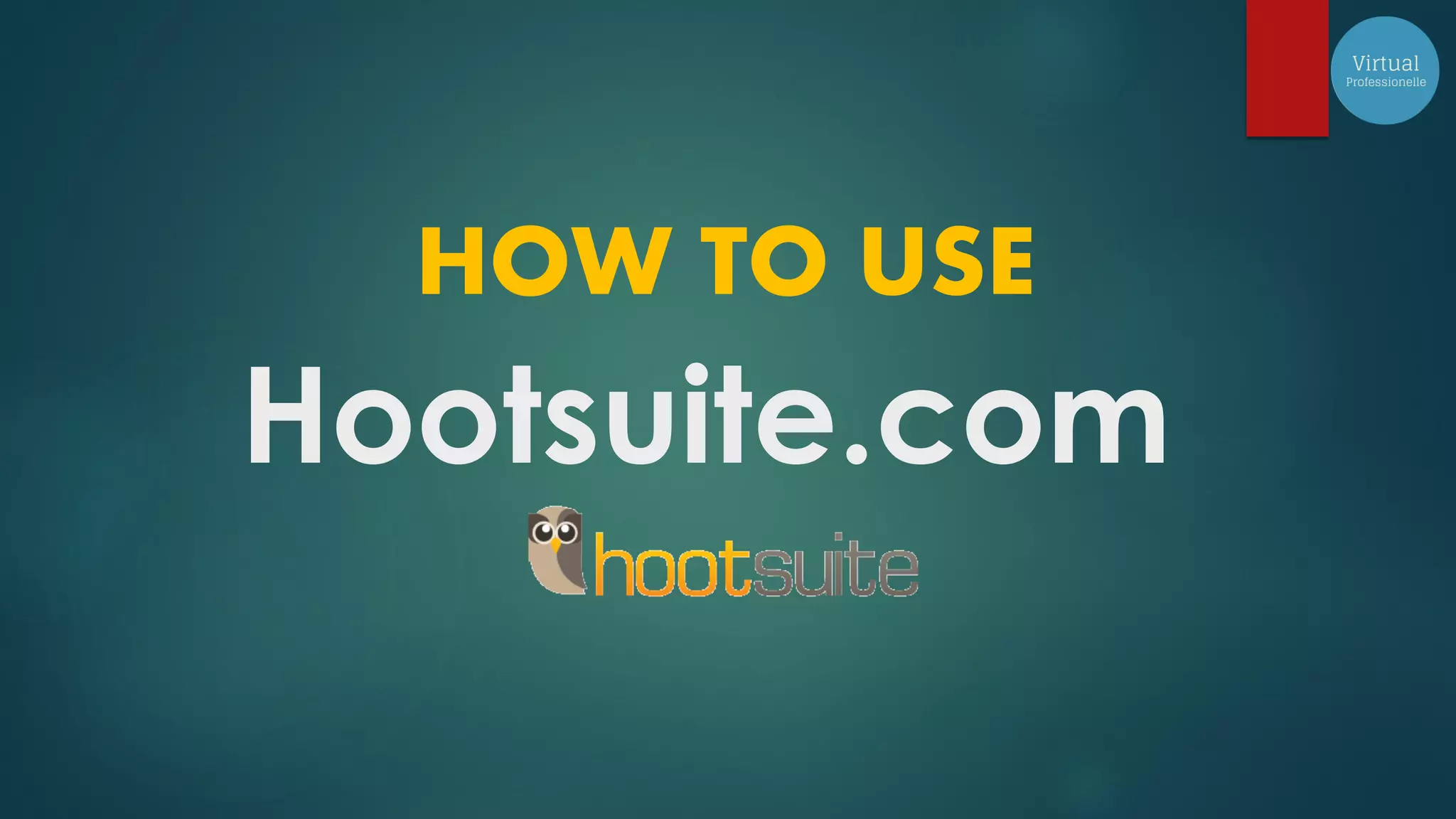 Hootsuite.com
HOW TO USE
 