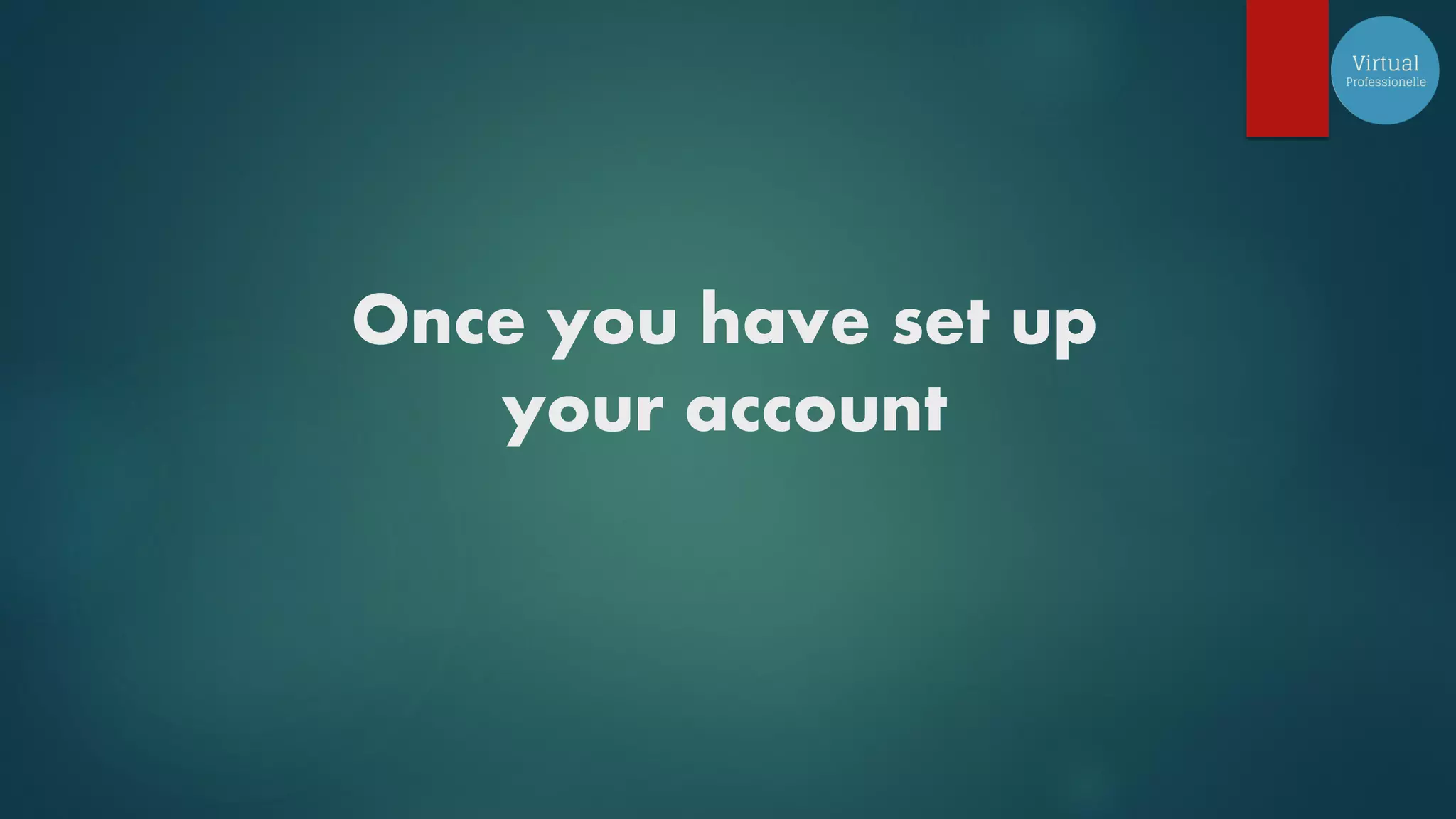 Once you have set up
your account
 