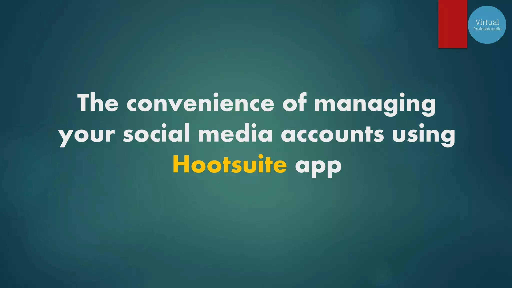 The convenience of managing
your social media accounts using
Hootsuite app
 
