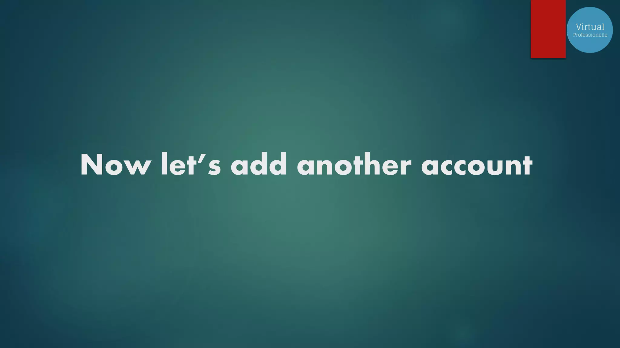 Now let’s add another account
 