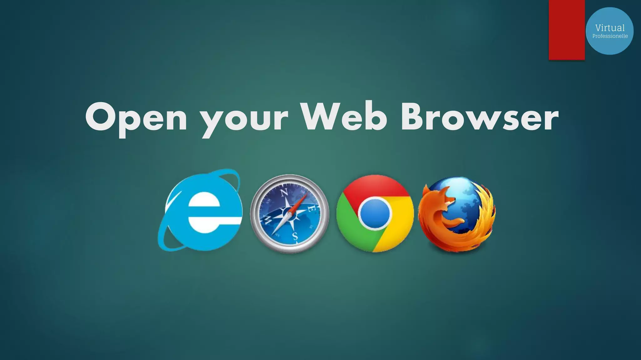 Open your Web Browser
 