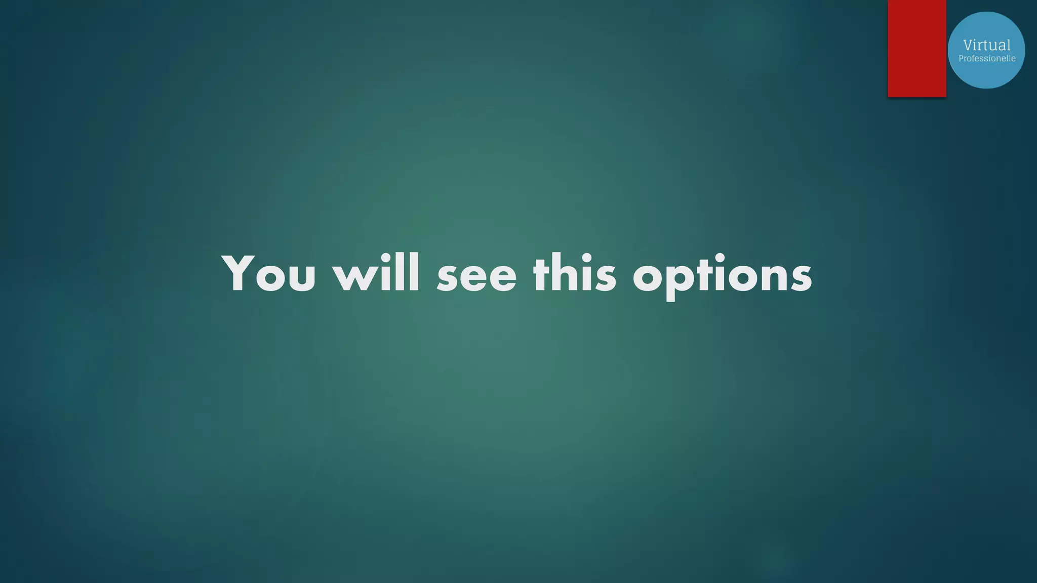 You will see this options
 