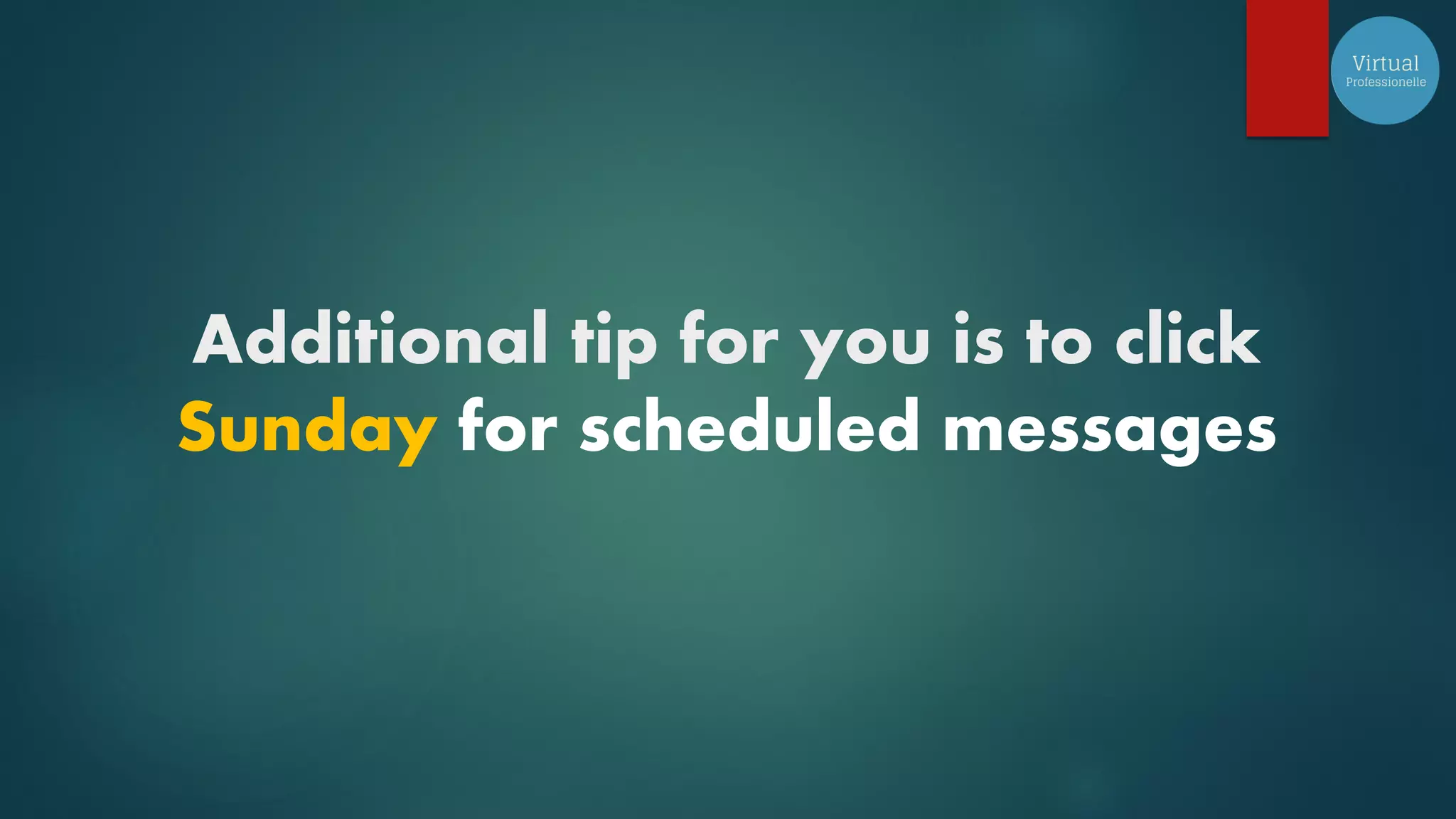 Additional tip for you is to click
Sunday for scheduled messages
 
