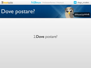 ProSolutionPartner // fritumuv.it

Dove postare?

2.Dove postare?

diego_orzalesi

#HootUpWHR

 