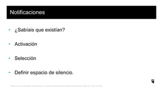 *Please note: this presentation was prepared by a HootSuite Ambassador and therefore the information might not be 100% accurate.
• ¿Sabíais que existían?
• Activación
• Selección
• Definir espacio de silencio.
Notificaciones
 