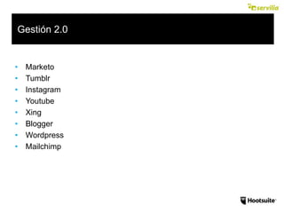 • Marketo
• Tumblr
• Instagram
• Youtube
• Xing
• Blogger
• Wordpress
• Mailchimp
Gestión 2.0
 