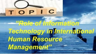 Role of Information Technology in International Human Resource ...