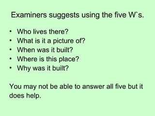 Examiners suggests using the five W`s. ,[object Object],[object Object],[object Object],[object Object],[object Object],[object Object],[object Object]