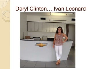 Daryl Clinton….Ivan Leonard
 