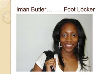 Iman Butler………Foot Locker
 