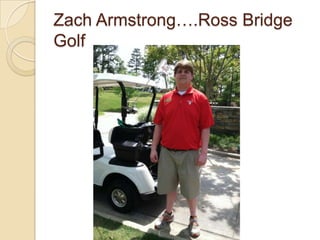 Zach Armstrong….Ross Bridge
Golf
 