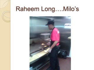 Raheem Long….Milo’s
 