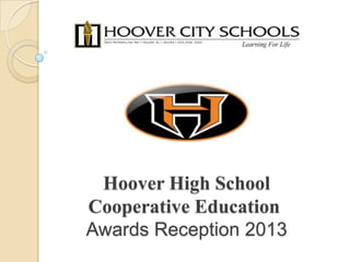 Hoover High School
Cooperative Education
Awards Reception 2013
 