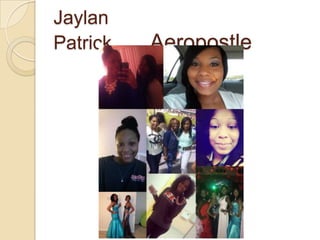 Jaylan
Patrick……Aeropostle
 