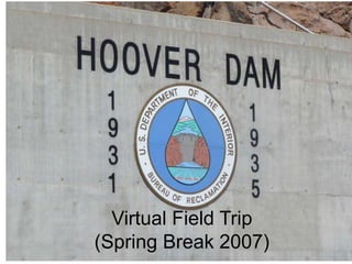 Virtual Field Trip
(Spring Break 2007)
 