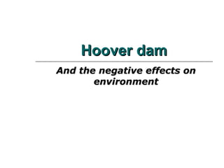 Hoover dam And the negative effects on environment 