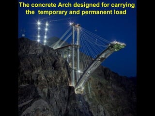 The concrete Arch designed for carrying
the temporary and permanent load

 