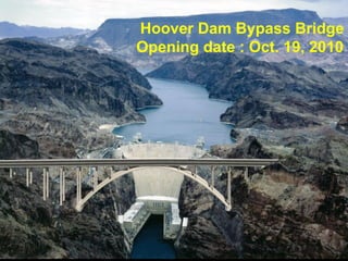Hoover Dam Bypass Bridge
Opening date : Oct. 19, 2010

 