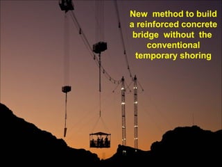 New method to build
a reinforced concrete
bridge without the
conventional
temporary shoring

 